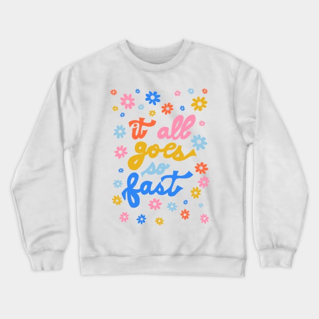 It All Goes So Fast by Oh So Graceful Crewneck Sweatshirt by Oh So Graceful